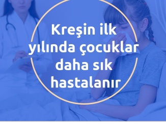 Kreşin ilk yılında çocuklar daha sık hastalanır